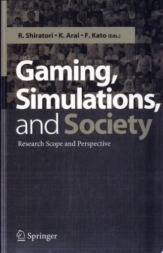 Gaming, Simulations and Society Research Scope and Perspective ; [34th Annual Conference of the International Simulation and Gaming Association (ISAGA), at Kazusa Akademia Park in Kisarazu, Japan, August 25 - 29, 2003]