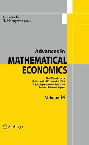 Advances in Mathematical Economics Volume 14 The Workshop on Mathematical Economics 2009 Tokyo, Japan, November 2009 Revised Selected Papers