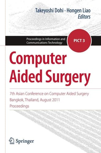 Computer Aided Surgery 7th Asian Conference on Computer Aided Surgery, Bangkok, Thailand, August 2011, Proceedings