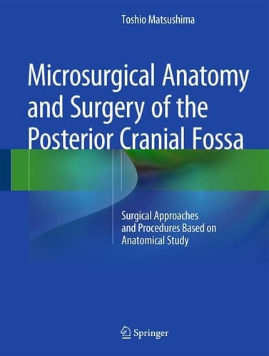 Microsurgical Anatomy and Surgery of the Posterior Cranial Fossa Surgical Approaches and Procedures Based on Anatomical Study