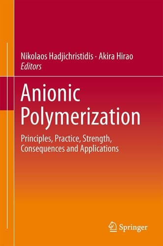 Anionic Polymerization Principles, Practice, Strength, Consequences and Applications