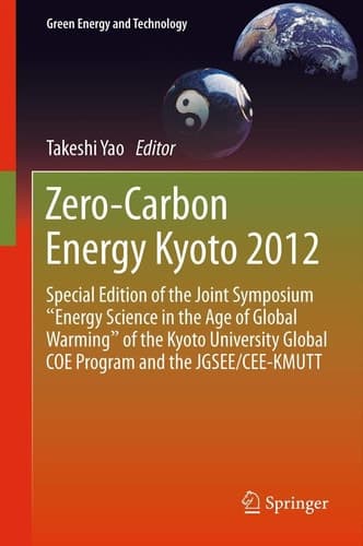 Zero-Carbon Energy Kyoto 2012 Special Edition of the Joint Symposium "Energy Science in the Age of Global Warming" of the Kyoto University Global COE Program and the JGSEE/CEE-KMUTT