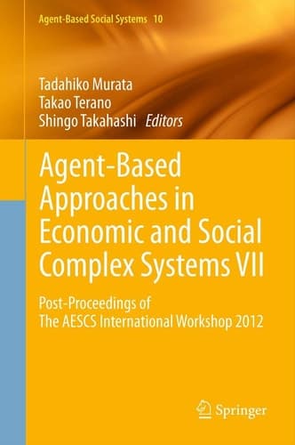 Agent-Based Approaches in Economic and Social Complex Systems VII Post-Proceedings of The AESCS International Workshop 2012