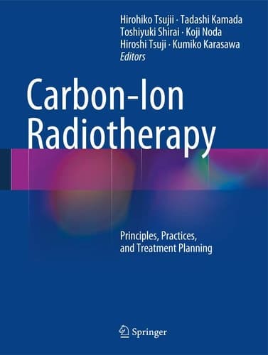 Carbon-Ion Radiotherapy Principles, Practices, and Treatment Planning