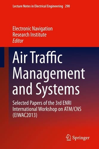 Air Traffic Management and Systems Selected Papers of the 3rd ENRI International Workshop on ATM/CNS (EIWAC2013)