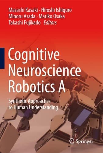 Cognitive Neuroscience Robotics A Synthetic Approaches to Human Understanding