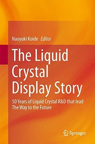 The Liquid Crystal Display Story 50 Years of Liquid Crystal R&D that lead The Way to the Future