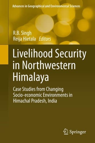 Livelihood Security in Northwestern Himalaya Case Studies from Changing Socio-economic Environments in Himachal Pradesh, India