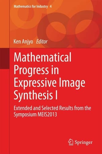 Mathematical Progress in Expressive Image Synthesis I Extended and Selected Results from the Symposium MEIS2013