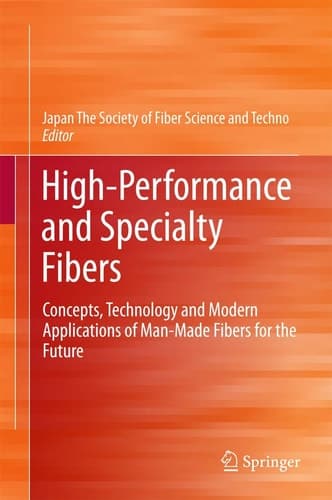 High-Performance and Specialty Fibers Concepts, Technology and Modern Applications of Man-Made Fibers for the Future