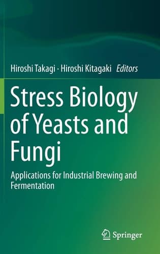 Stress Biology of Yeasts and Fungi Applications for Industrial Brewing and Fermentation