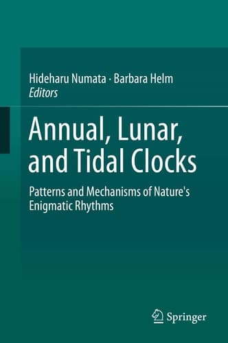 Annual, Lunar, and Tidal Clocks Patterns and Mechanisms of Nature's Enigmatic Rhythms