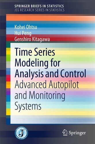 Time Series Modeling for Analysis and Control Advanced Autopilot and Monitoring Systems
