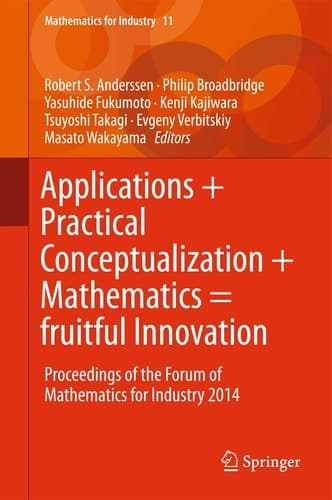 Applications + Practical Conceptualization + Mathematics = fruitful Innovation Proceedings of the Forum of Mathematics for Industry 2014