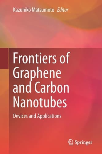 Frontiers of Graphene and Carbon Nanotubes Devices and Applications