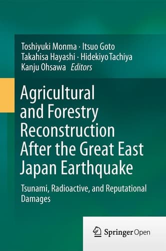 Agricultural and Forestry Reconstruction After the Great East Japan Earthquake Tsunami, Radioactive, and Reputational Damages