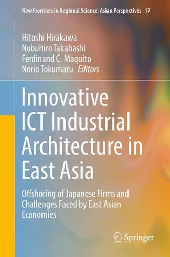 Innovative ICT Industrial Architecture in East Asia Offshoring of Japanese Firms and Challenges Faced by East Asian Economies