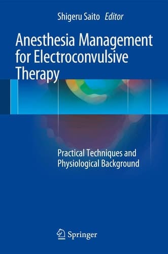 Anesthesia Management for Electroconvulsive Therapy Practical Techniques and Physiological Background