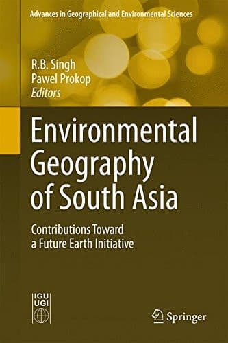 Environmental Geography of South Asia Contributions Toward a Future Earth Initiative