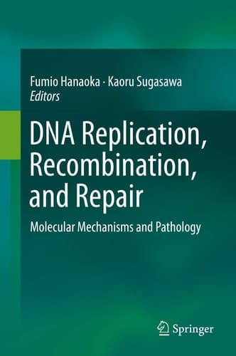 DNA Replication, Recombination, and Repair Molecular Mechanisms and Pathology