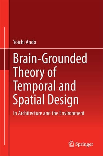 Brain-Grounded Theory of Temporal and Spatial Design In Architecture and the Environment