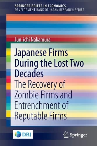 Japanese Firms During the Lost Two Decades The Recovery of Zombie Firms and Entrenchment of Reputable Firms
