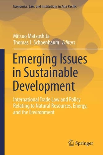 Emerging Issues in Sustainable Development International Trade Law and Policy Relating to Natural Resources, Energy, and the Environment