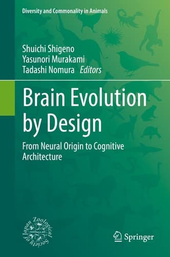 Brain Evolution by Design From Neural Origin to Cognitive Architecture