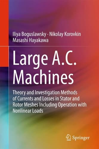 Large A.C. Machines Theory and Investigation Methods of Currents and Losses in Stator and Rotor Meshes Including Operation with Nonlinear Loads