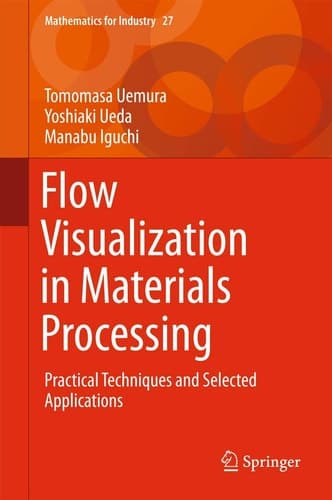Flow Visualization in Materials Processing Practical Techniques and Selected Applications