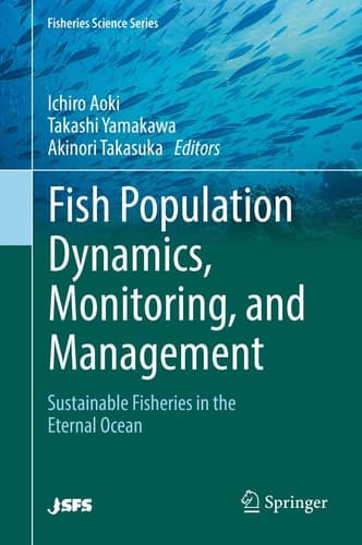 Fish Population Dynamics, Monitoring, and Management Sustainable Fisheries in the Eternal Ocean