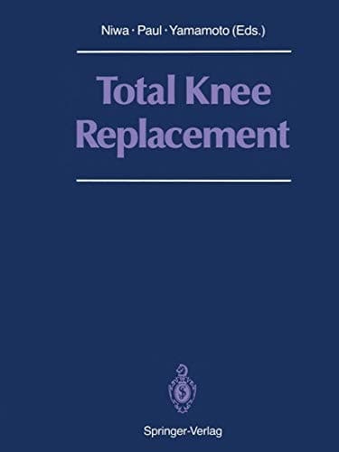 Total Knee Replacement Proceeding of the International Symposium on Total Knee Replacement, May 19–20, 1987, Nagoya, Japan