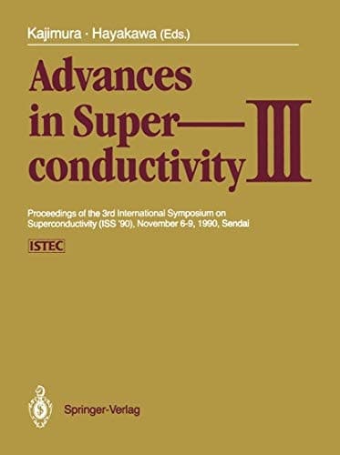 Advances in Superconductivity III Proceedings of the 3rd International Symposium on Superconductivity (ISS '90), November 6–9, 1990, Sendai