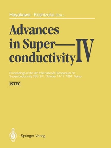 Advances in Superconductivity IV Proceedings of the 4th International Symposium on Superconductivity (ISS ’91), October 14–17, 1991, Tokyo