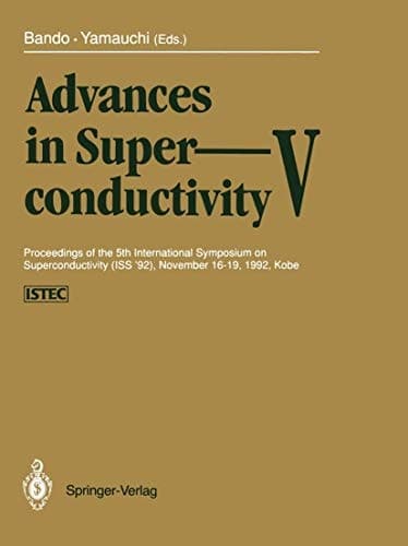 Advances in Superconductivity V Proceedings of the 5th International Symposium on Superconductivity (ISS '92), November 16–19, 1992, Kobe