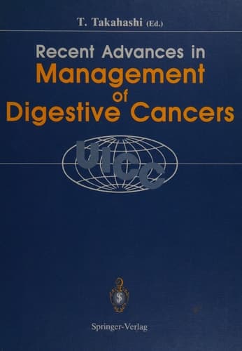 Recent Advances in Management of Digestive Cancers Proceedings of UICC Kyoto International Symposium on Recent Advances in Management of Digestive Cancers, March 31–April 2, 1993