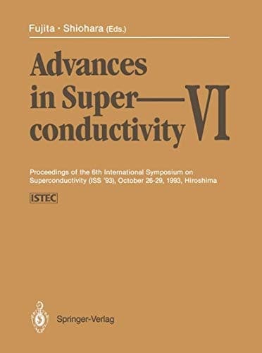 Advances in Superconductivity VI Proceedings of the 6th International Symposium on Superconductivity (ISS ’93), October 26–29, 1993, Hiroshima Volumes 1 and 2