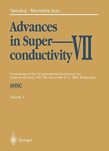Advances in Superconductivity VII Proceedings of the 7th International Symposium on Superconductivity (ISS’94), November 8–11, 1994, Kitakyushu. Volume 1