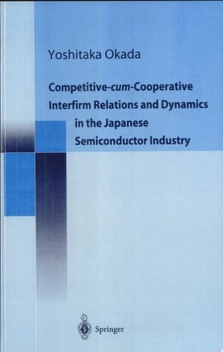 Competitive-cum-Cooperative Interfirm Relations and Dynamics in the Japanese Semiconductor Industry