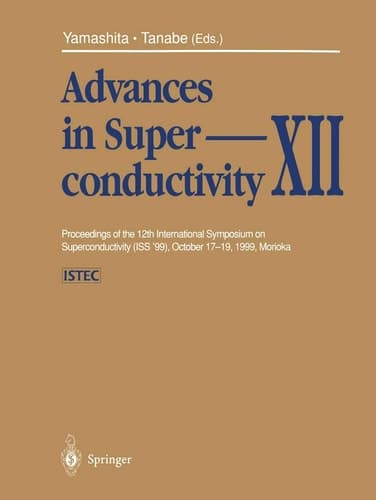 Advances in Superconductivity XII Proceedings of the 12th International Symposium on Superconductivity (ISS ’99), October 17–19, 1999, Morioka