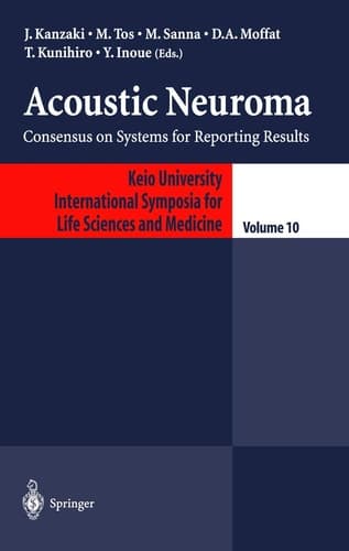 Acoustic Neuroma: Consensus on Systems for Reporting Results (Keio University International Symposia for Life Sciences and Medicine, 10)
