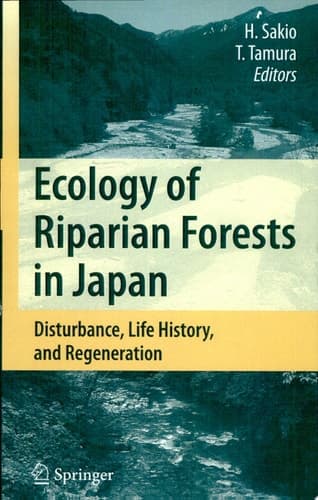 Ecology of Riparian Forests in Japan Disturbance, Life History, and Regeneration