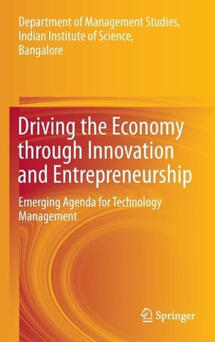 Driving the Economy through Innovation and Entrepreneurship Emerging Agenda for Technology Management