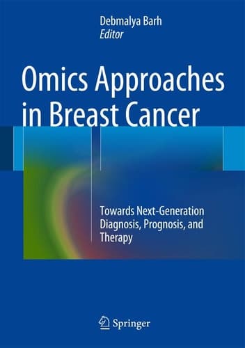 Omics Approaches in Breast Cancer Towards Next-Generation Diagnosis, Prognosis and Therapy