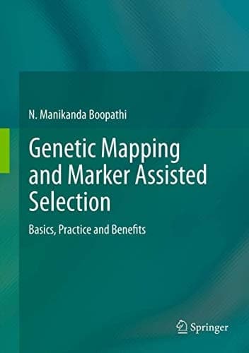 Genetic Mapping and Marker Assisted Selection Basics, Practice and Benefits