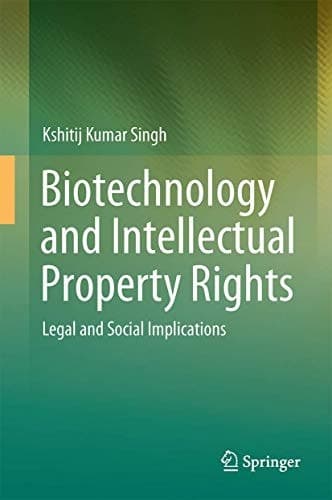 Biotechnology and Intellectual Property Rights Legal and Social Implications
