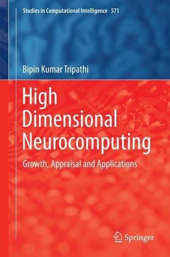 High Dimensional Neurocomputing Growth, Appraisal and Applications