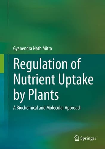 Regulation of Nutrient Uptake by Plants A Biochemical and Molecular Approach