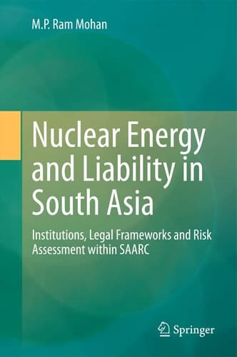 Nuclear Energy and Liability in South Asia Institutions, Legal Frameworks and Risk Assessment within SAARC