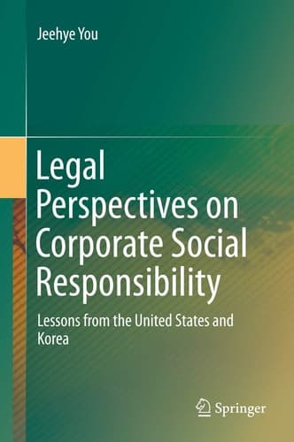 Legal Perspectives on Corporate Social Responsibility Lessons from the United States and Korea